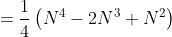=\frac{1}{4}\left(N^{4}-2N^{3}+N^{2}\right)