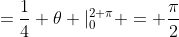 =\frac{1}{4} \theta |^{2 \pi}_0 = \frac{\pi}{2}