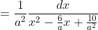 =\frac{1}{a^2}\frac{dx}{x^2-\frac{6}{a}x+\frac{10}{a^2}}