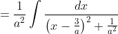 =\frac{1}{a^2}\int\frac{dx}{\left(x-\frac{3}{a}\right)^2+\frac{1}{a^2}}