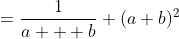  \begin{align*}\frac{1}{a}+\frac{1}{b}&=\frac{1}{a+  b} \\(a+b)^2&=ab \\a^2+b^2&=-ab\end{align*}