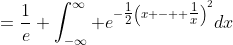 =\frac{1}{e} \int_{-\infty}^{\infty} e^{-\tfrac{1}{2}\left(x -  \tfrac{1}{x}\right)^2}dx