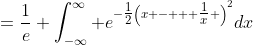 =\frac{1}{e} \int_{-\infty}^{\infty} e^{-\tfrac{1}{2}\left(x -   \tfrac{1}{x} \right)^2}dx