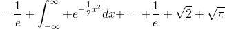 =\frac{1}{e} \int_{-\infty}^{\infty} e^{-\tfrac{1}{2}x^2}dx = \frac{1}{e} \sqrt{2} \sqrt{\pi}