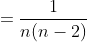 =\frac{1}{n(n-2)}