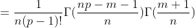 =\frac{1}{n(p-1)!}\Gamma(\frac{np-m-1}{n})\Gamma(\frac{m+1}{n})