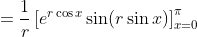 =\frac{1}{r}\left[e^{r\cos{x}}\sin(r\sin{x})\right]_{x=0}^{\pi}