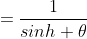 =\frac{1}{sinh \theta}