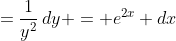 =\frac{1}{y^2}\,dy = e^{2x} dx