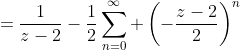 =\frac{1}{z-2}-\frac{1}{2}\sum_{n=0}^\infty \left(-\frac{z-2}{2}\right)^n