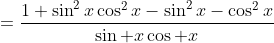 =\frac{1+\sin^2x\cos^2x-\sin^2x-\cos^2x}{\sin x\cos x}