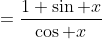 =\frac{1+\sin x}{\cos x}