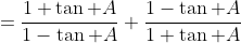 =\frac{1+\tan A}{1-\tan A}+\frac{1-\tan A}{1+\tan A}