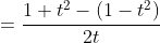 =\frac{1+t^2-(1-t^2)}{2t}
