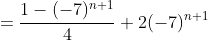 =\frac{1-(-7)^{n+1}}{4}+2(-7)^{n+1}