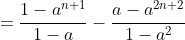 =\frac{1-a^{n+1}}{1-a}-\frac{a-a^{2n+2}}{1-a^2}