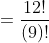 =\frac{12!}{(9)!}