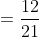 =\frac{12}{21}