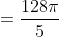 =\frac{128\pi}5