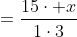 =\frac{15\cdot x}{1\cdot3}