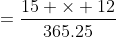=\frac{15 \times 12}{365.25}