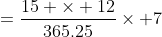 =\frac{15 \times 12}{365.25}\times 7