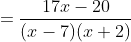 =\frac{17x-20}{(x-7)(x+2)}