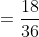 =\frac{18}{36}