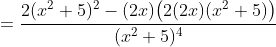 =\frac{2(x^{2}+5)^{2}-(2x)\big(2(2x)(x^{2}+5)\big)}{(x^{2}+5)^{4}}