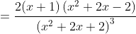 =\frac{2(x+1)\left(x^2+2x-2\right)}{\left(x^2+2x+2\right)^3}