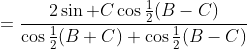 =\frac{2\sin C\cos\tfrac12(B-C)}{\cos\tfrac12(B+C)+\cos\tfrac12(B-C)}