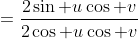 =\frac{2\sin u\cos v}{2\cos u\cos v}