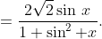 =\frac{2\sqrt{2}\sin\,x}{1+\sin^2 x}.