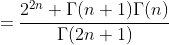 =\frac{2^{2n} \Gamma(n+1)\Gamma(n)}{\Gamma(2n+1)}