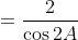 =\frac{2}{\cos2A}