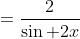 =\frac{2}{\sin 2x}