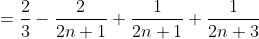 =\frac{2}{3}-\frac{2}{2n+1}+\frac{1}{2n+1}+\frac{1}{2n+3}