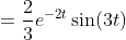 =\frac{2}{3}e^{-2t}\sin\!\left(3t\right)