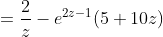 =\frac{2}{z}-e^{2z-1}(5+10z)