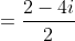 =\frac{2-4i}{2}