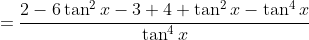 =\frac{2-6\tan^2x-3+4 \tan^2x-\tan^4x}{\tan^4x}