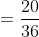 =\frac{20}{36}