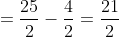 =\frac{25}{2}-\frac{4}{2}=\frac{21}{2}