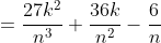 =\frac{27k^{2}}{n^{3}}+\frac{36k}{n^{2}}-\frac{6}{n}