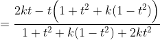 =\frac{2kt-t\Big(1+t^2+k(1-t^2)\Big)}{1+t^2+k(1-t^2)+2kt^2}