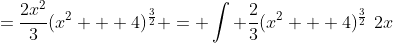 =\frac{2x^2}{3}(x^2 + 4)^\frac{3}{2} = \int \frac{2}{3}(x^2 + 4)^\frac{3}{2}\,\,2x