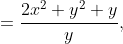 =\frac{2x^2+y^2+y}y,