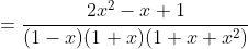 =\frac{2x^2-x+1}{(1-x)(1+x)(1+x+x^2)}