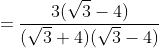 =\frac{3(\sqrt{3}-4)}{(\sqrt3+4)(\sqrt3-4)}