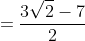 =\frac{3\sqrt2-7}{2}
